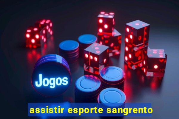 assistir esporte sangrento